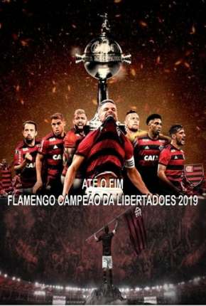 Até o Fim - Flamengo Campeão da Libertadores - 1ª Temporada Baixar o Torrent