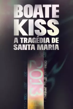 Boate Kiss - A Tragédia de Santa Maria Baixar o Torrent