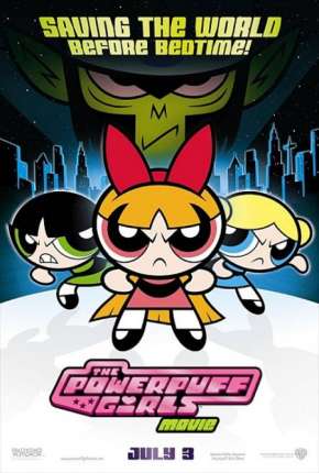 As Meninas Superpoderosas - O Filme - The Powerpuff Girls Movie Baixar o Torrent