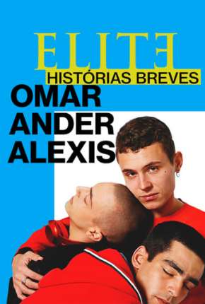 Elite Histórias Breves - Omar Ander Alexis 1ª Temporada Completa Baixar o Torrent