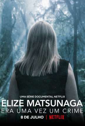 Elize Matsunaga - Era Uma Vez um Crime - 1ª Temporada Completa Baixar o Torrent