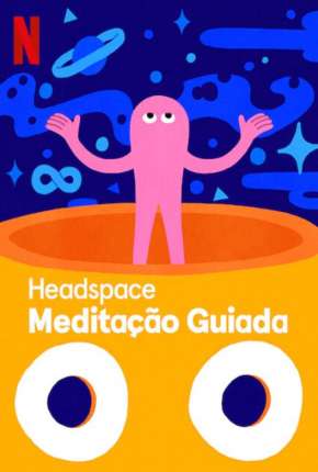 Headspace - Meditação Guiada - 1ª Temporada Completa Baixar o Torrent