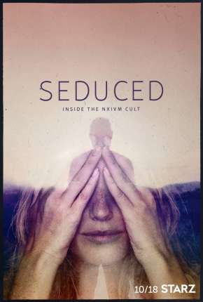 Seduced - Inside The NXIVM Cult - 1ª Temporada Completa Legendada Baixar o Torrent