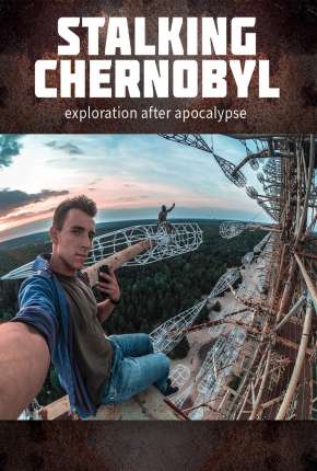 Stalking Chernobyl - Exploração Após o Apocalypse - Legendado Baixar o Torrent