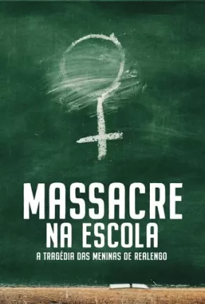 Massacre na Escola - A Tragédia das Meninas de Realengo - 1ª Temporada Baixar o Torrent