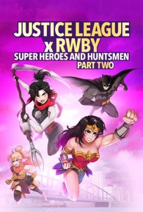 Liga da Justiça x RWBY - Super-Heróis e Caçadores - Parte 2 Baixar o Torrent