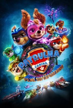 Patrulha Canina - O Filme Superpoderoso Baixar o Torrent