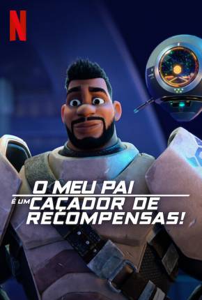 O Meu Pai é um Caçador de Recompensas! - 1ª Temporada - Legendado Baixar o Torrent