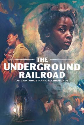 The Underground Railroad - Os Caminhos Para a Liberdade - 1ª Temporada Baixar o Torrent