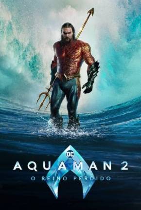 Aquaman 2 - O Reino Perdido 4K Baixar o Torrent