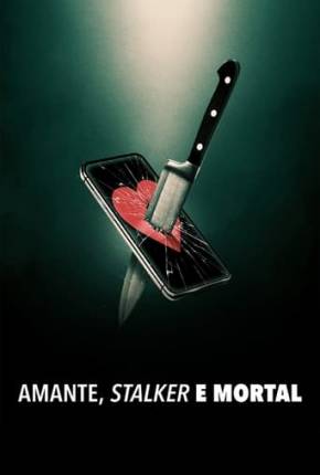 Torrent Amante, Stalker e Mortal