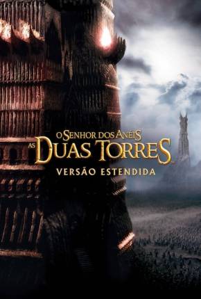 O Senhor dos Anéis - As Duas Torres - The Lord of the Rings: The Two Towers Baixar o Torrent