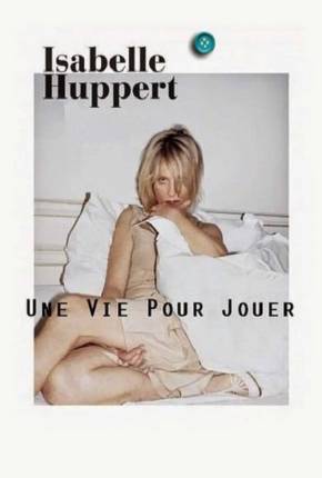 Isabelle Huppert une vie pour jouer - Legendado Baixar o Torrent