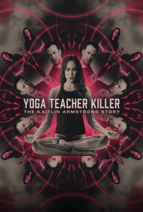 Yoga Teacher Killer - The Kaitlin Armstrong Story - Legendado e Dublado Baixar o Torrent